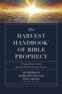 The Harvest Handbook™ of Bible Prophecy: A Comprehensive Survey from the World’s Foremost Experts