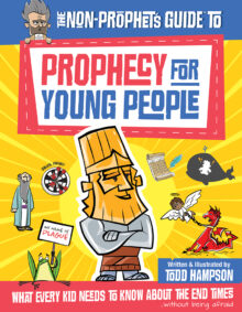 The Non-Prophet's Guide™ to Prophecy for Young People: What Every Kid Needs to Know About the End Times