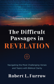 The Difficult Passages in Revelation: Navigating the Most Challenging Verses and Topics with Biblical Clarity