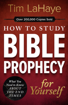 How to Study Bible Prophecy for Yourself: Understand the Last Days Through Sound Interpretation and a Biblical Timeline